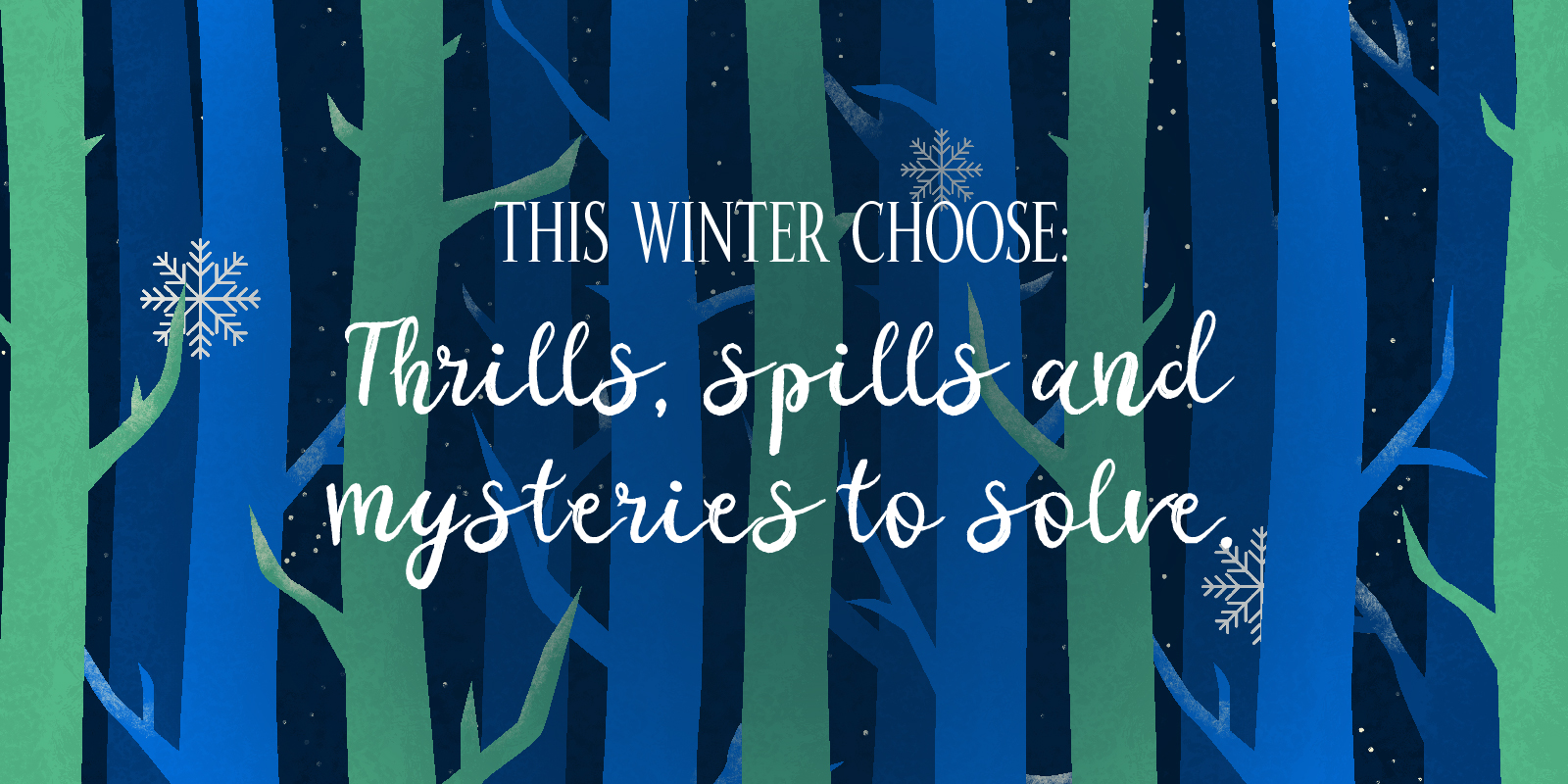 Thrills, Spills and Mysteries to Solve