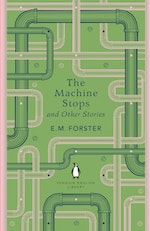 The Machine Stops by E. M. Forster - Penguin Books Australia
