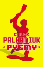 Pygmy by Chuck Palahniuk