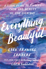 Everything, Beautiful by Ella Frances Sanders - Penguin Books Australia