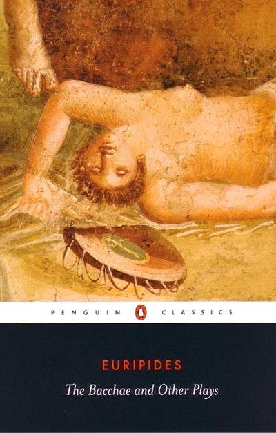 The Bacchae And Other Plays