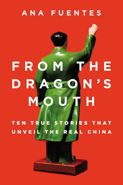 From the Dragon's Mouth: Ten True Stories that Unveil the Real China