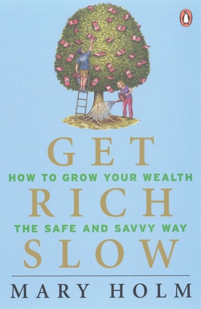 Get Rich Slow: How To Grow your Wealth the Safe & Savvy Way