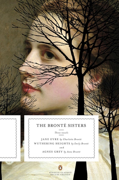 The Bronte Sister: Three Novels: Jane Eyre; Wuthering Heights; and Agnes Grey (Penguin Classics Deluxe Edition)