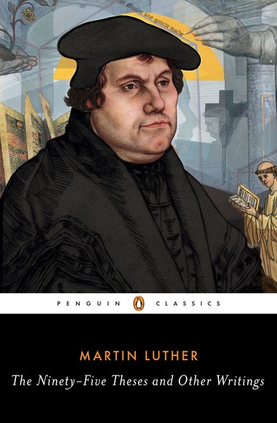 The Ninety-Five Theses And Other Writings
