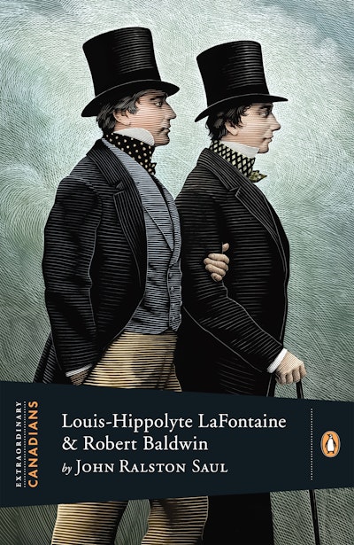 Extraordinary Canadians: Louis Hippolyte Lafontaine and Robert