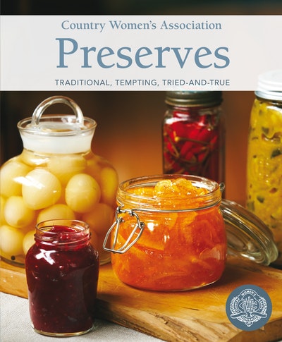 Country Women's Association Preserves: Traditional, Tempting, Tried-and-True