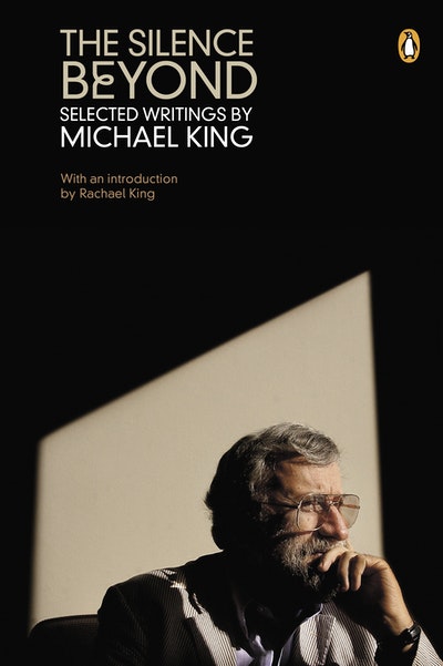 The Silence Beyond: Selected Writings by Michael King