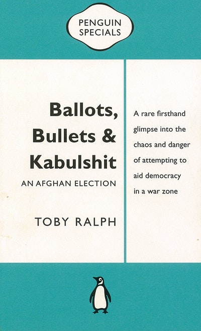 Ballots, Bullets & Kabulshit: An Afghan Election: Penguin Special