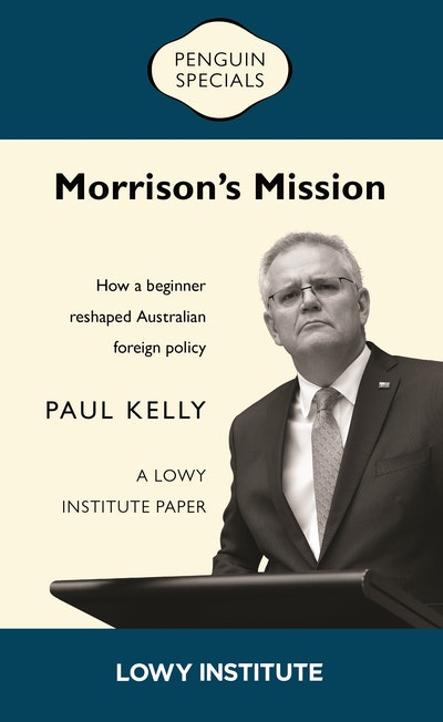 Morrison’s Mission: A Lowy Institute Paper: Penguin Special