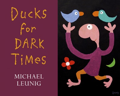 Michael Leunig: Ducks for Dark Times Live