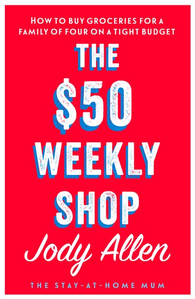 The 50 Weekly Shop Weekday Dinners By Jody Allen Penguin Books Australia