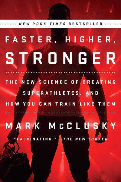 Faster, Higher, Stronger: The New Science of Creating Superathletes, annd How You Can Train Like Them