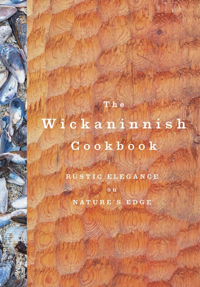 The Wickaninnish Cookbook