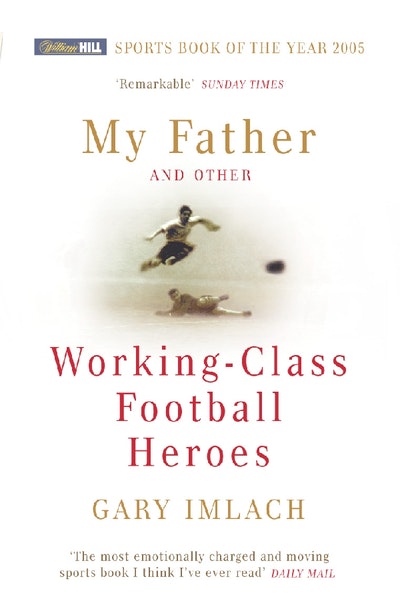 My Father And Other Working Class Football Heroes