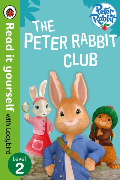 Peter Rabbit: The Peter Rabbit Club - Read It Yourself with Ladybird Level 2
