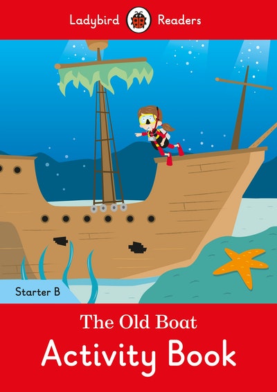 The Old Boat Activity Book - Ladybird Readers Starter Level B