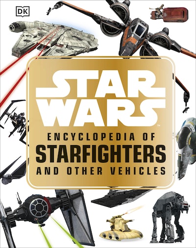 Star WarsT Encyclopedia of Starfighters and Other Vehicles