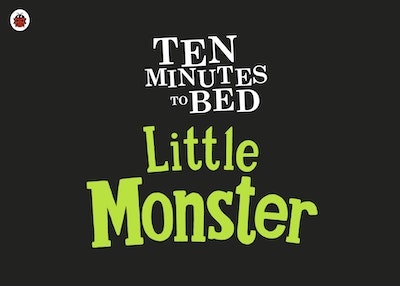 Ten Minutes to Bed: Little Monster