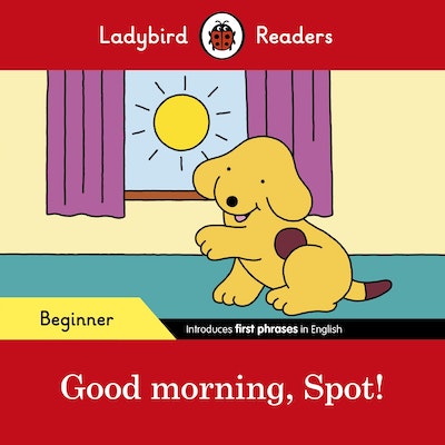 Good morning, Spot! - Ladybird Readers Beginner Level