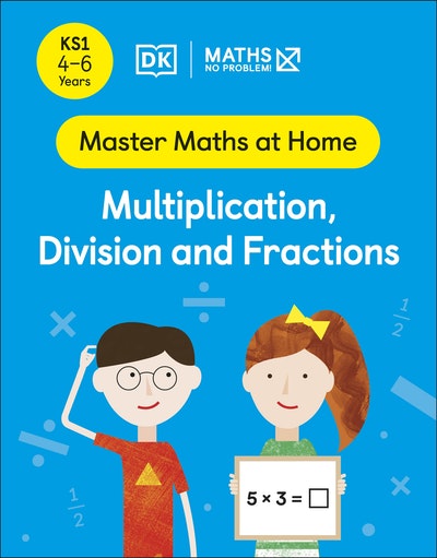 Maths - No Problem! Multiplication, Division and Fractions, Ages 4-6 (Key Stage 1)