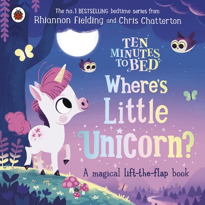 Ten Minutes to Bed: Where's Little Unicorn?: A magical lift-the-flap book