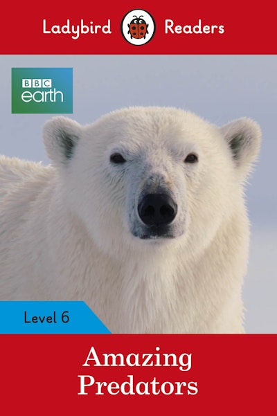 Ladybird Readers Level 6 - BBC Earth - Amazing Predators (ELT Graded Reader )