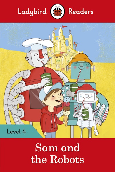 Ladybird Readers Level 4 - Sam and the Robots (ELT Graded Reader ...