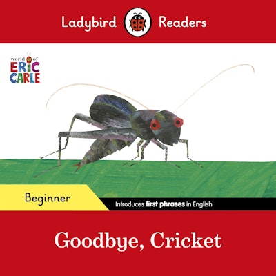 Ladybird Readers Beginner Level - Eric Carle - Goodbye, Cricket (ELT Graded Reader)