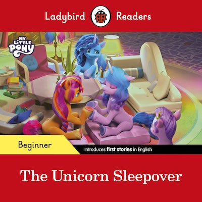 Ladybird Readers Beginner Level – My Little Pony – The Unicorn Sleepover (ELT Graded Reader)