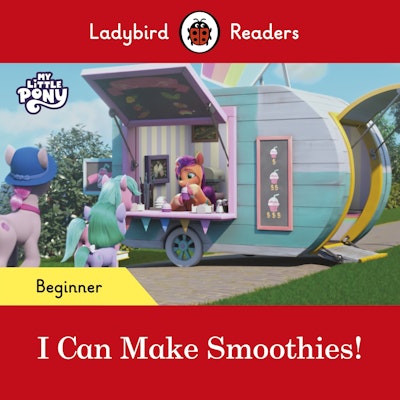 Ladybird Readers Beginner Level – My Little Pony – I Can Make Smoothies! (ELT Graded Reader)
