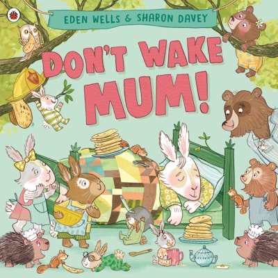 Don't Wake Mum!