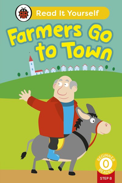 Farmers Go to Town (Phonics Step 8): Read It Yourself - Level 0 Beginner Reader