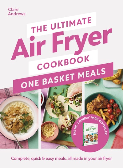 The Ultimate Air Fryer Cookbook: One Basket Meals