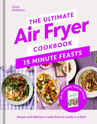 The Ultimate Air Fryer Cookbook 15 Minute Feasts