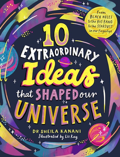 10 Extraordinary Ideas that Shaped our Universe