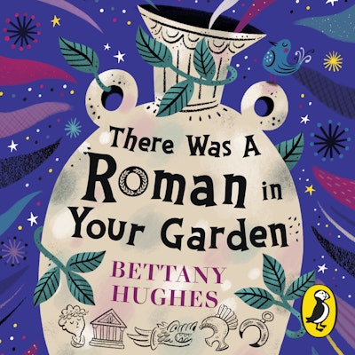 There Was a Roman in Your Garden