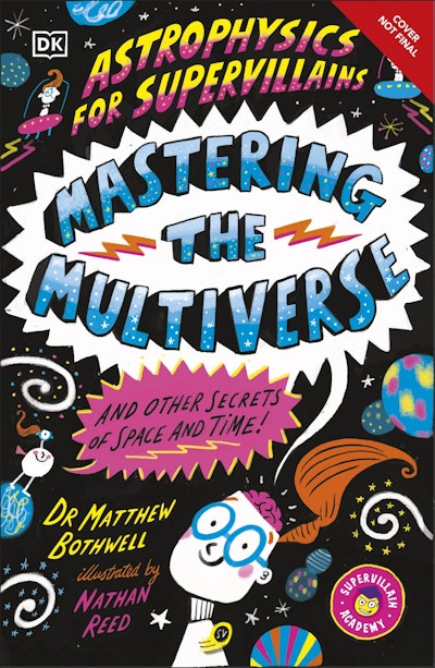 Astrophysics for Supervillains 3 Mastering the Multiverse (and Other Secrets of Space and Time)