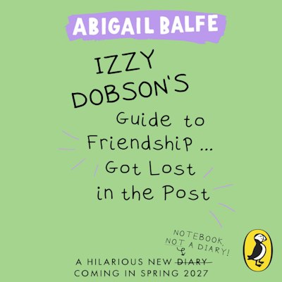 Izzy Dobson's Guide to Friendship ... Got Lost in the Post