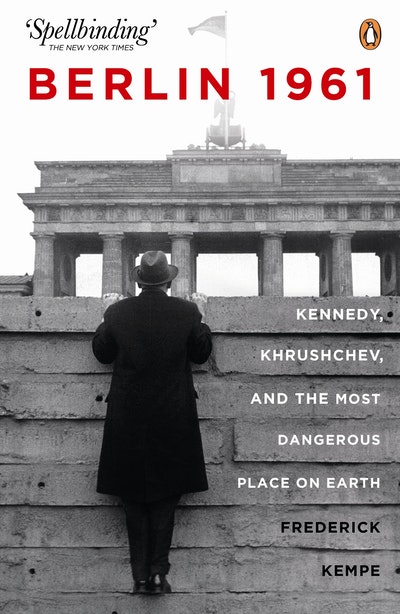 Berlin 1961: Kennedy, Khruschev, and the Most Dangerous Place on Earth