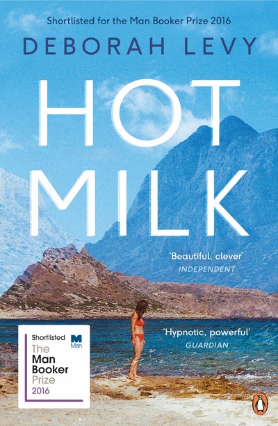 Hot Milk by Deborah Levy - Penguin Books Australia