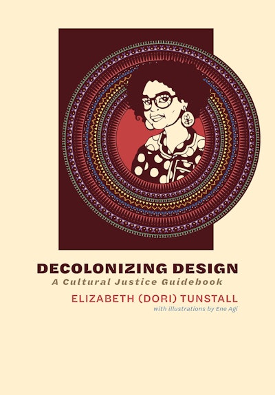 Decolonizing Design By Elizabeth Dori Tunstall Penguin Books Australia