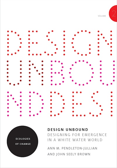 Design Unbound: Designing for Emergence in a White Water World, Volume 1