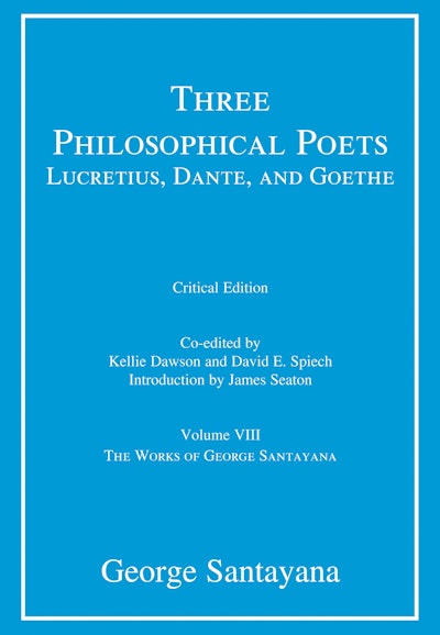 Three Philosophical Poets: Lucretius, Dante, and Goethe, critical edition, Volume 8