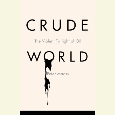 Crude World: The Violent Twilight of Oil