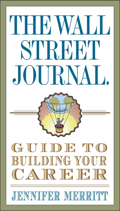 The Wall Street Journal Guide to Building Your Career