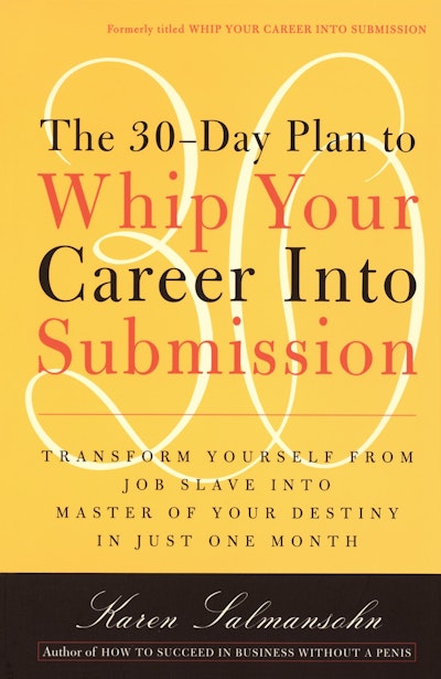 The 30-Day Plan to Whip Your Career Into Submission
