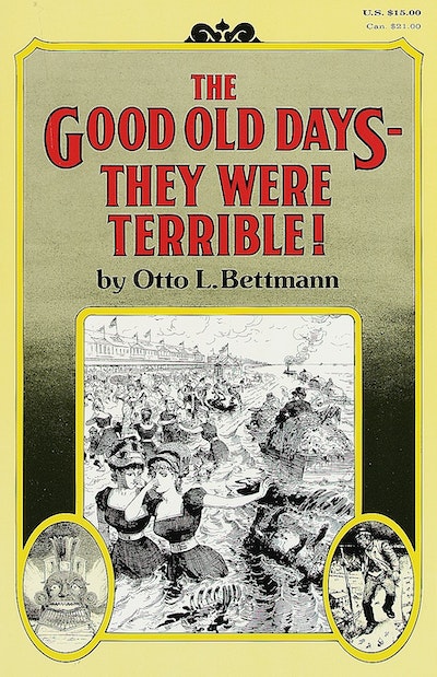 The Good Old Days--They Were Terrible!