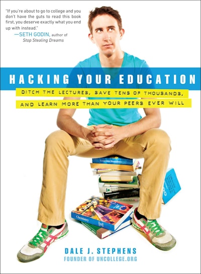 Hacking Your Education: Ditch the Lectures, Save Tens of Thousands,