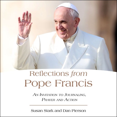 Reflections from Pope Francis: An Invitation to Journaling, Prayer, and Action